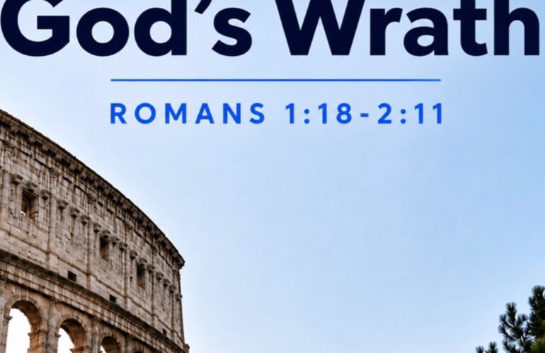 God’s Wrath (Romans 1:18-2:11)